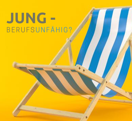Jung – berufsunfähig?